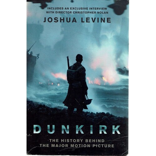 Dunkirk. The History Behind The Major Motion Picture
