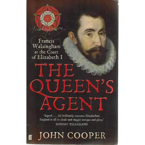 The Queen's Agent. Francis Walsingham At The Court Of Elizabeth 1