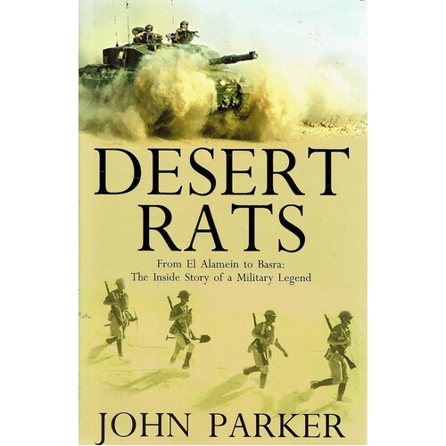 Desert Rats. From El Alamein To Basra. The Inside Story Of A Military Legend