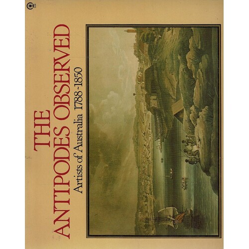 The Antipodes Observed. Artists Of Australia 1788-1850