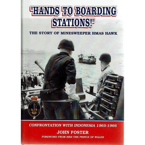 Hands To Boarding Stations. The Story Of Minesweeper HMAS Hawk. Confrontation With Indonesia 1965-1966