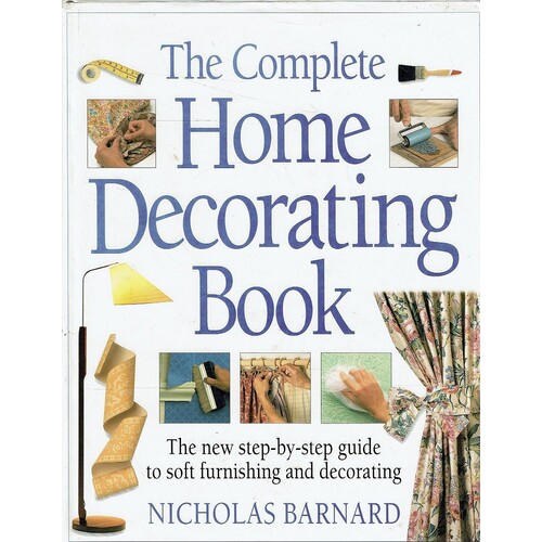 The Complete Home Decorating Book. The New Step-by-step Guide To Soft Furnishing And Decorating
