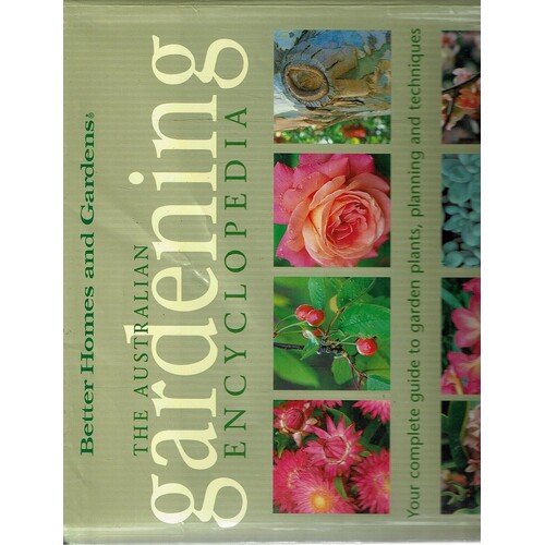 The Australian Gardening Encyclopedia. Your Complete Guide To Garden Plants, Planning And Techniques