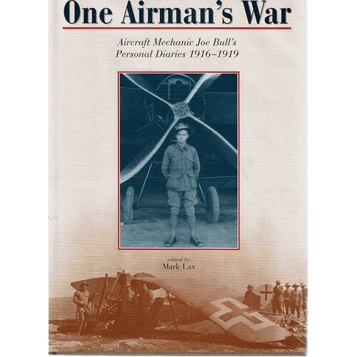 One Airman's War. Aircraft Mechasnic Joe Bull's Personal Diaries 1916-1919