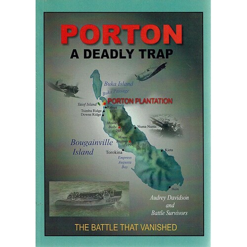 Porton. A Deadly Trap. The Facts about the Battle of Porton Plantation Bougainville 1945