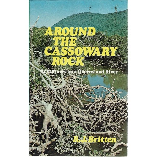 Around The Cassowary Rock. Adventures On A Queensland River