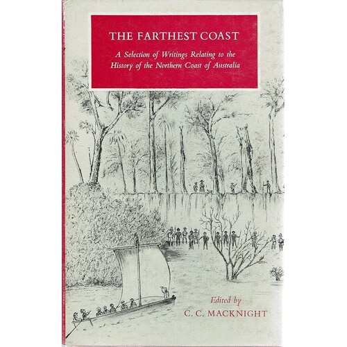 The Farthest Coast. A Selection Of Writings Relating To The History Of The Northern Coast Of Australia