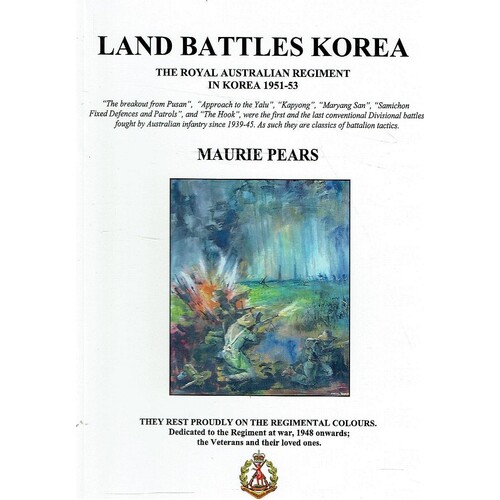 Land Battles Korea. The Royal Australian Regiment In Korea 1951-53