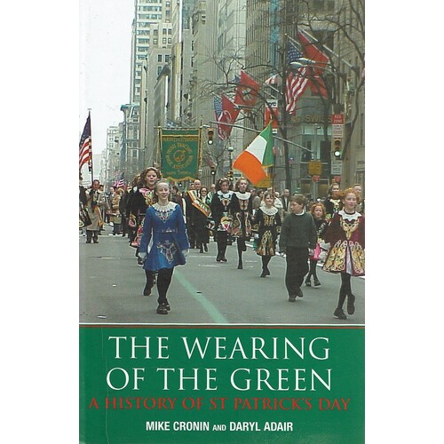 The Wearing Of The Green. A History Of St.Patrick's Day