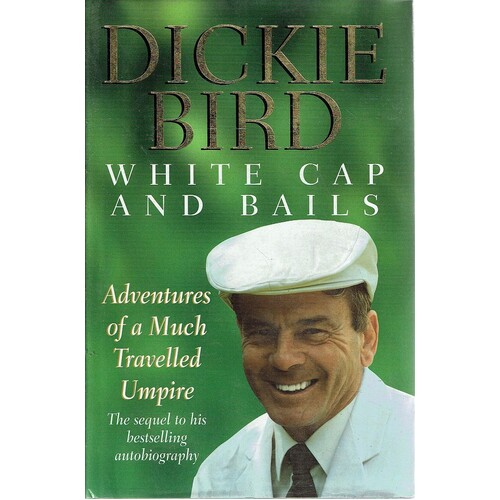 White Cap And Bails. Adventures Of A Much Travelled Umpire.