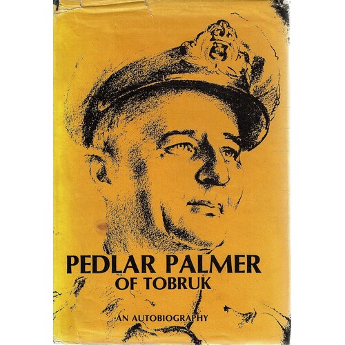 Pedlar Palmer Of Tobruk. An Autobiography