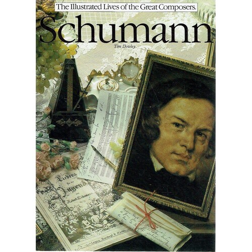 Schumann. The Illustrated Lives Of The Great Composers