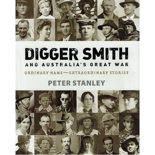 Digger Smith And Australia's Great War. Ordinary Name Extraordinary Stories
