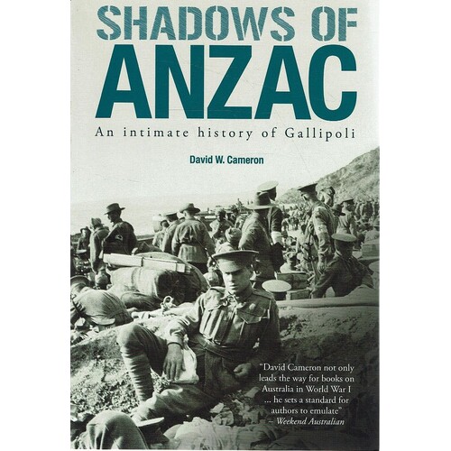 Shadows Of Anzac. An Intimate History Of Gallipoli