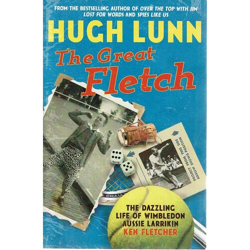 The Great Fletch. The Dazzling Life Of Wimbledon Aussie Larrikin Ken Fletcher