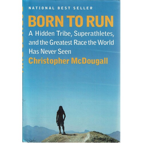 Born To Run. A Hidden Tribe, Superathletes, And The Greatest Race The World Has Never Seen