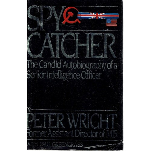Spy Catcher. The Candid Autobiography Of A Senior Intelligence Officer.