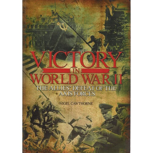 Victory In World War II. The Allies Defeat Of The Axis Forces