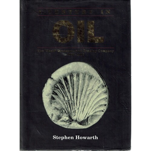 A Century In Oil. The Shell Transport And Trading Company 1897-1997