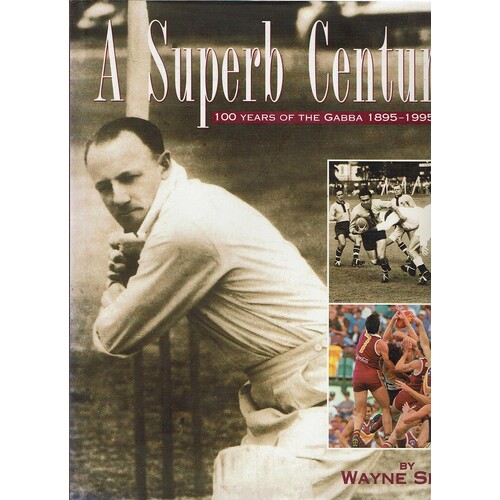 A Superb Century. 100 Years Of The Gabba 1895-1995