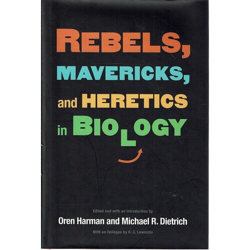 Rebels, Mavericks, And Heretics In Biology