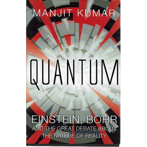 Quantum. Einstein, Bohr And The Great Debate About The Nature Of Reality