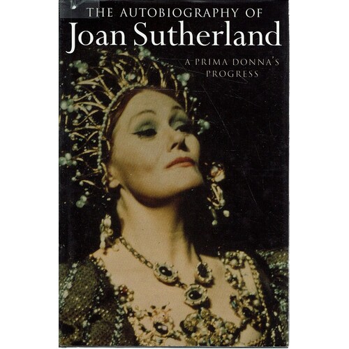 The Autobiography Of Joan Sutherland. A Prima Donna's Progress