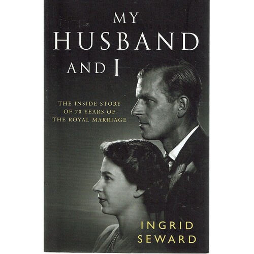My Husband And I. The Inside Story Of 70 Years Of The Royal Marriage