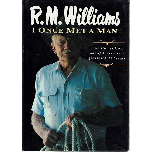 I Once Met A Man. True Stories From One Of Australia's Greatest Folk Heroes