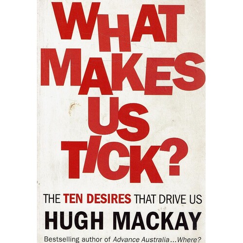 What Makes Us Tick. The Ten Desires That Drive Us Mackay Hugh