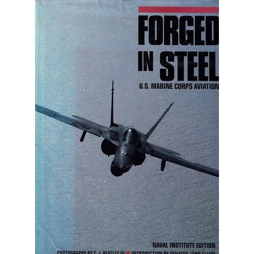 Forged In Steel. U.S. Marine Corps Aviation