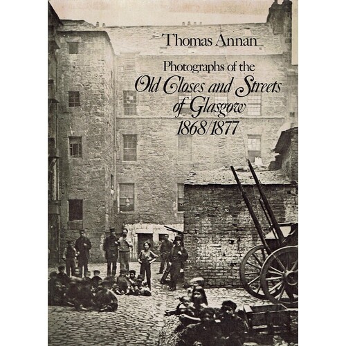 Photographs of the Old Closes and Streets of Glasgow, 1868-1877