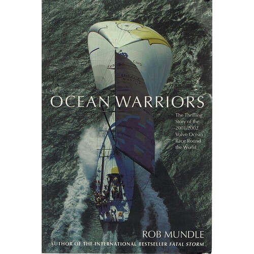 Ocean Warriors. The Thrilling Story Of The 2001/2002 Volvo Ocean Race Round The World.