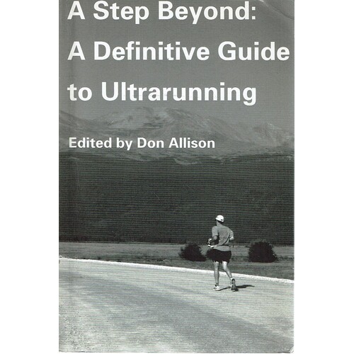A Step Beyond. A Definitive Guide To Ultrarunning