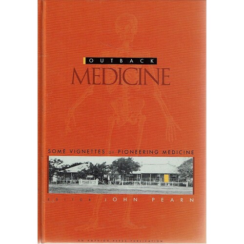 Outback Medicine. Some Vignettes Of Pioneering Medicine