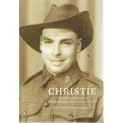 Christie. The Wartime Recollections Of Christopher James Christie Johnstone