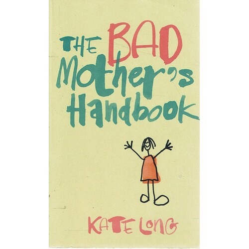 The Bad Mother's Handbook