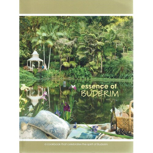 Essence Of Buderim. A Cookbook That Celebrates The Spirit Of Buderim
