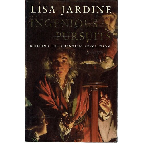 Ingenious Pursuits. Building The Scientific Revolution