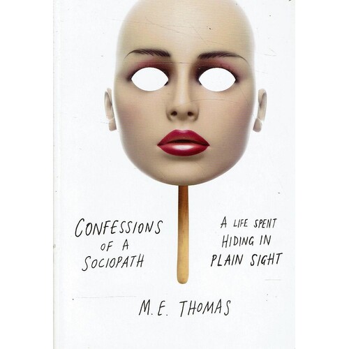 Confessions Of A Sociopath. A Life Spent Hiding In Plain Sight