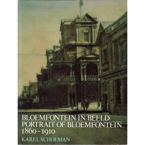 Bloemfontein in Beeld. Portrait of Bloemfontein, 1860-1910