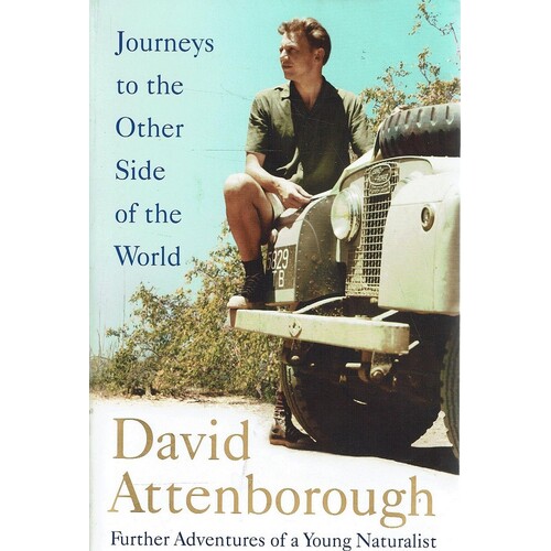 Journeys To The Other Side Of The World. Further Adventures Of A Young Naturalist