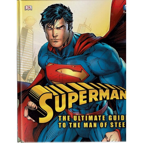 Superman. The Ultimate Guide To The Man Of Steel