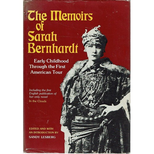 The Memoirs Of Sarah Bernhardt. Early Childhood Through The First American Tour.