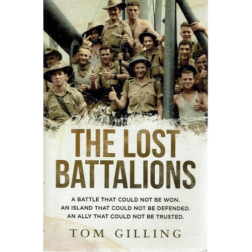 The Lost Battalions. A Battle That Could Not Be Won. An Island That Could Not Be Defended. An Ally That Could Not Be Trusted