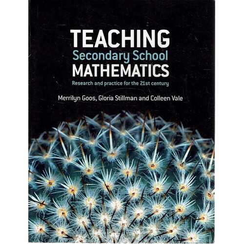 Teaching Secondary School Mathematics. Research And Practice For The 21st Century