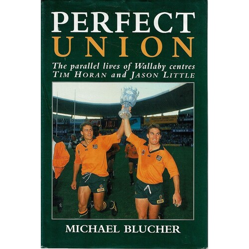 Perfect Union. The Parallel Lives Of Wallaby Centres Tim Horan And Jason Little