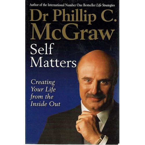 Self Matters. Creating Your Life From The Inside Out