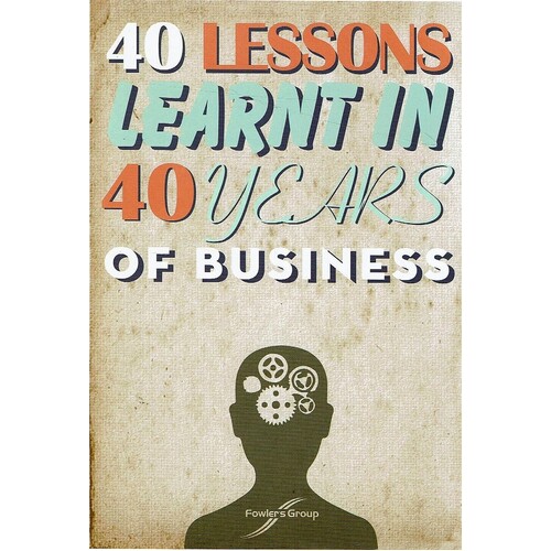 40 Lessons Learnt In 40 Years Of Business