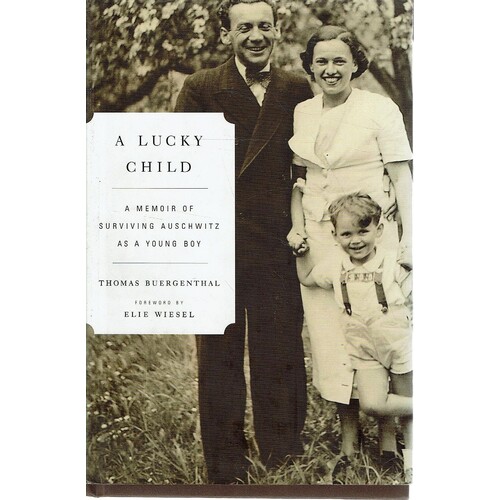 A Lucky Child. A Memoir Of Surviving Auschwitz As A Young Boy
